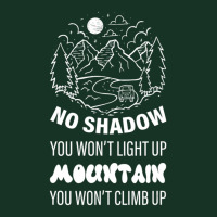 No Shadow You Won't Light Up, Mountain You Won't Climb Up Pa Trucker Cap | Artistshot