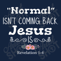 Revelation 1 4 Normal Isnt Coming Back Jesus Is Foam Snapback Hat | Artistshot