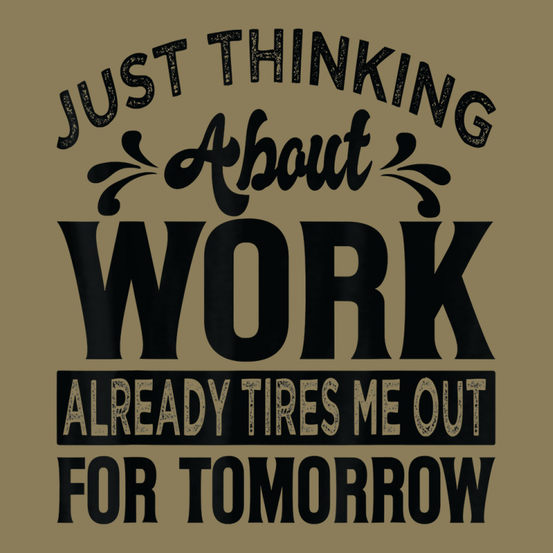 Just Thinking About Work Already Tires Me Out For Tomorrow T Shirt Pa Trucker Cap by alyshasur9x | Artistshot