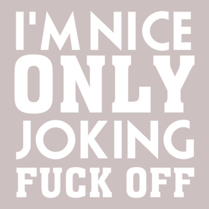 I_m Nice Only Joking Fuck Off, Funny Saying, Gift Idea Retro Trucker Cap by HISHIMUCHILDRESS | Artistshot