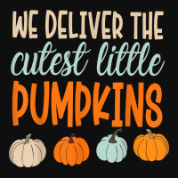 We Deliver The Cutest Little Pumpkins Labor And Delivery T Shirt Foam Snapback Hat | Artistshot