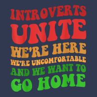 Introverts Unite We're Here Uncomfortable Want To Go Home T Shirt Fashion Visor | Artistshot