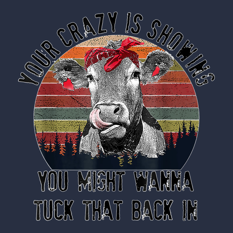 Your Crazy Is Showing You Might Want To Tuck That Back Cow Retro Trucker Cap by TROYHADLEYTRAVIS | Artistshot