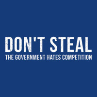 Dont Steal The Government Hates Competition Political Foam Snapback Hat | Artistshot