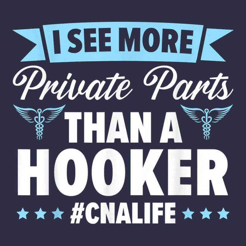 I See More Private Parts Than A Hooker Cna Life Nurse T Shirt Pa Trucker Cap by cm-arts | Artistshot