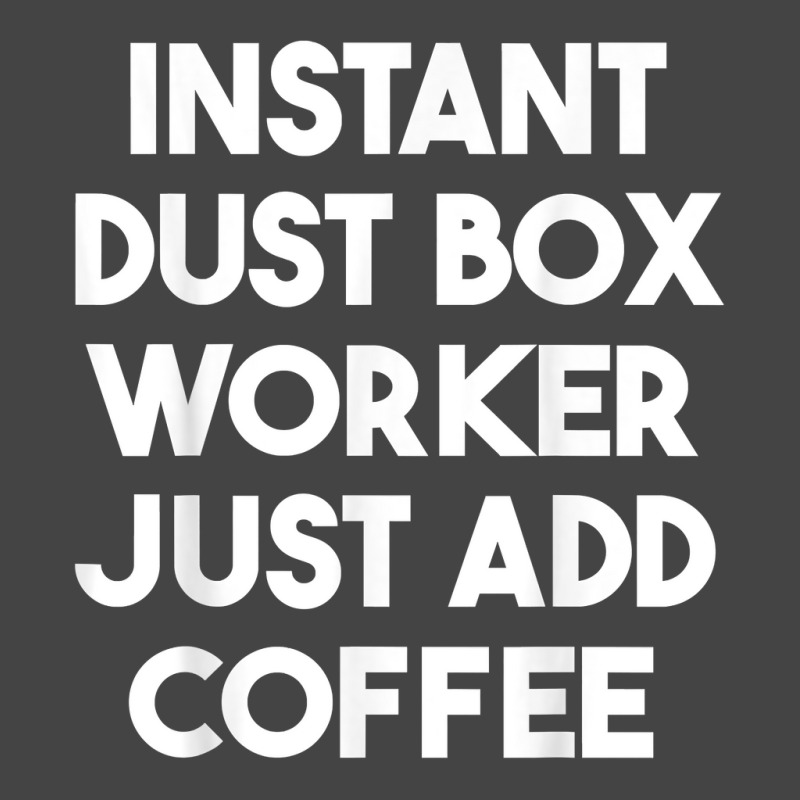 Instant Dust Box Worker Just Add Coffee T Shirt Fashion Visor by cm-arts | Artistshot