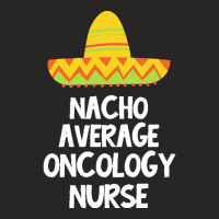 Oncology Nurse T  Shirt Oncology Nurse   Nacho Average Design T  Shirt Ladies Fitted T-shirt | Artistshot