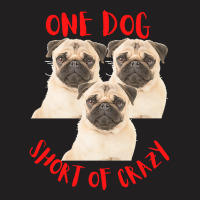 One Dog Short Of Crazy T  Shirtone Dog Short Of Crazy T  Shirt (10) T-shirt | Artistshot