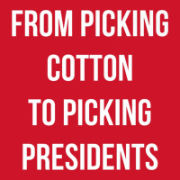 From Picking Cotton To Picking Presidents Premium T Shirt Yupoong Trucker Cap | Artistshot