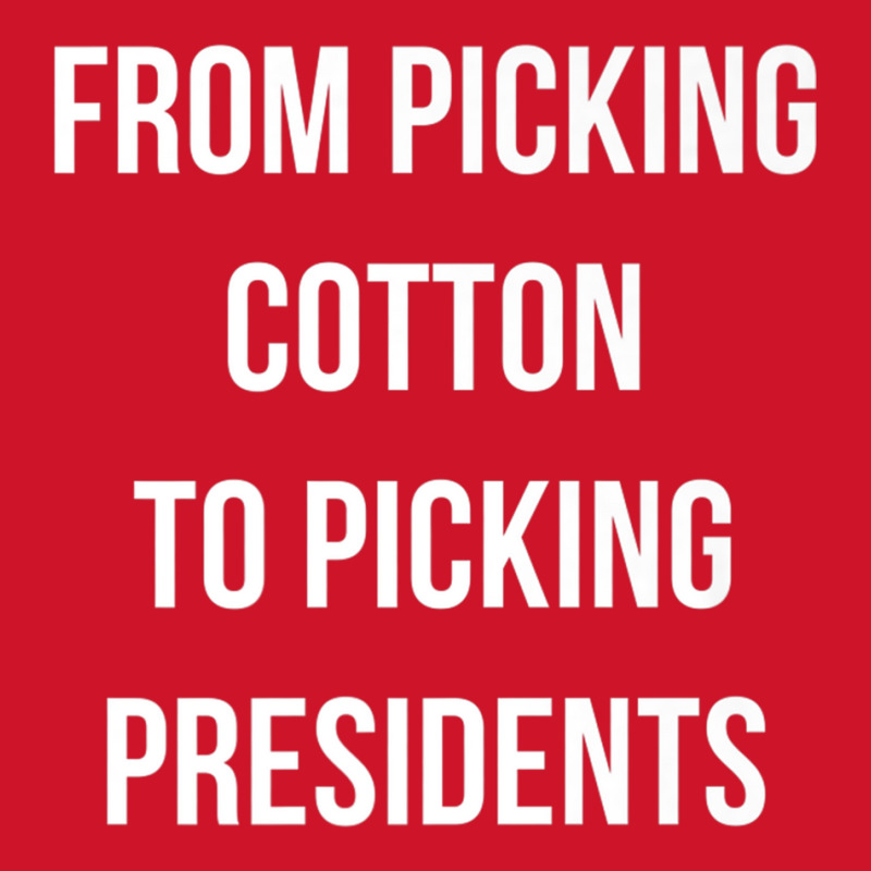 From Picking Cotton To Picking Presidents Premium T Shirt Yupoong Trucker Cap by cm-arts | Artistshot