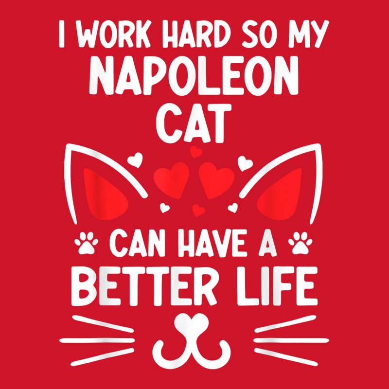 I Work Hard So My Napoleon Cat Can Have A Better Life Cat T Shirt Yupoong Trucker Cap by cm-arts | Artistshot