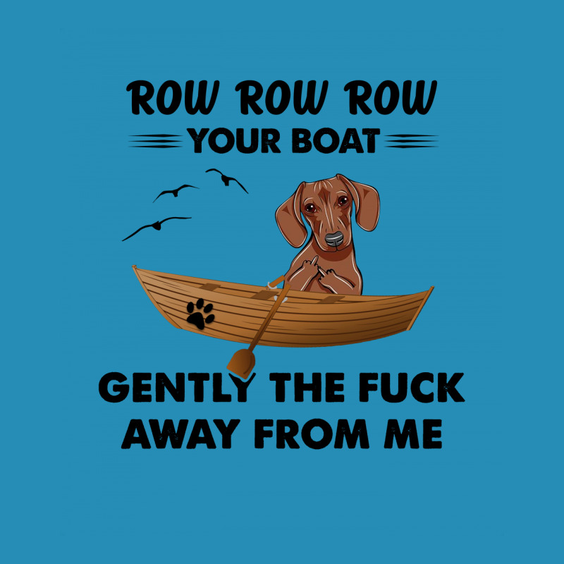 Dachshund   Row Row Row Your Boat Gently The Fuck Away From Me Women's Triblend Scoop T-shirt by vip.pro123 | Artistshot