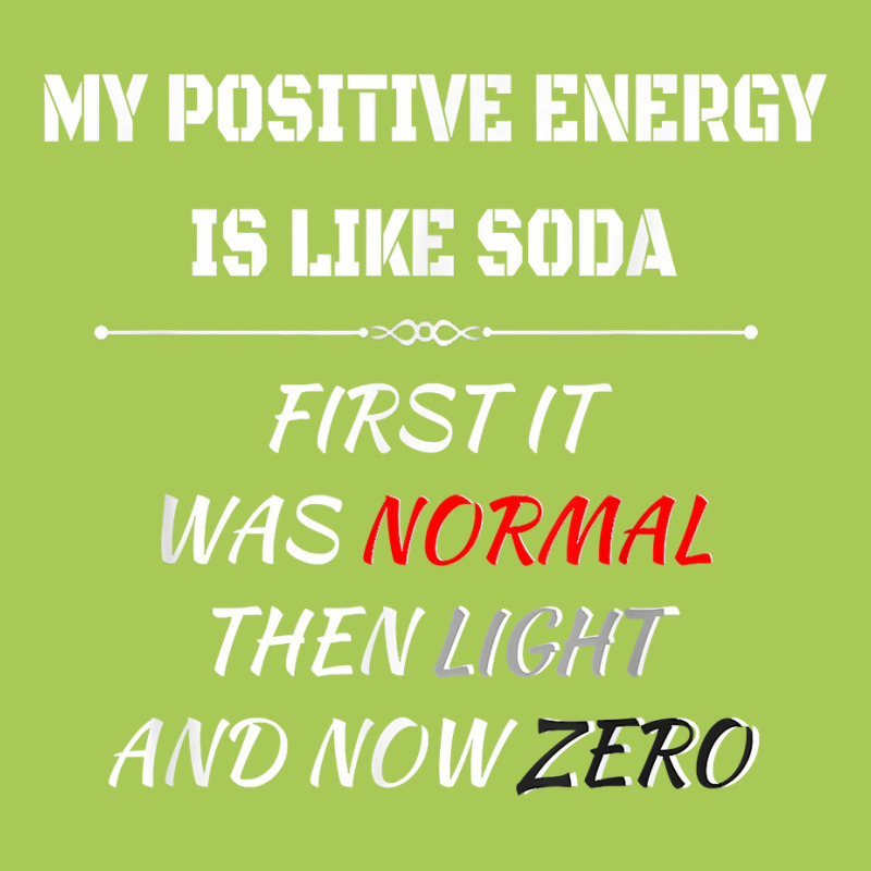 My Positive Energy Is Like Soda Normal Then Light & Now Zero T Shirt Fashion Visor by cm-arts | Artistshot