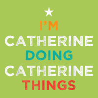 I'm Doing Catherine Things Funny Name Humor Nickname T Shirt Fashion Visor | Artistshot