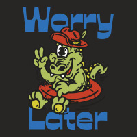 Worry Later Ladies Fitted T-shirt | Artistshot