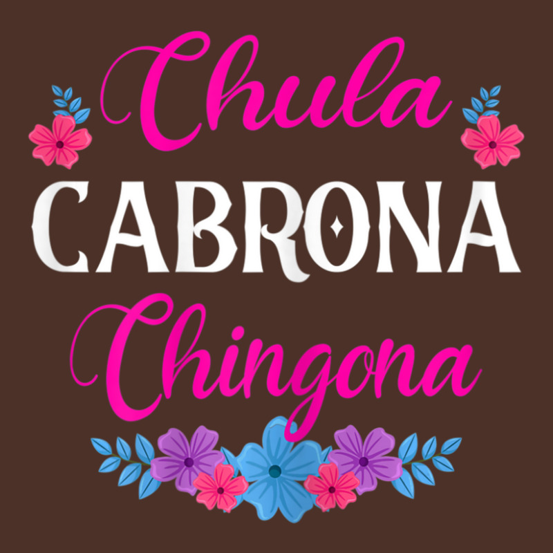 Womens Chula Cabrona Chingona Flowers Bad Girl Latina Mexico Retro Trucker Cap by rastyrocl | Artistshot