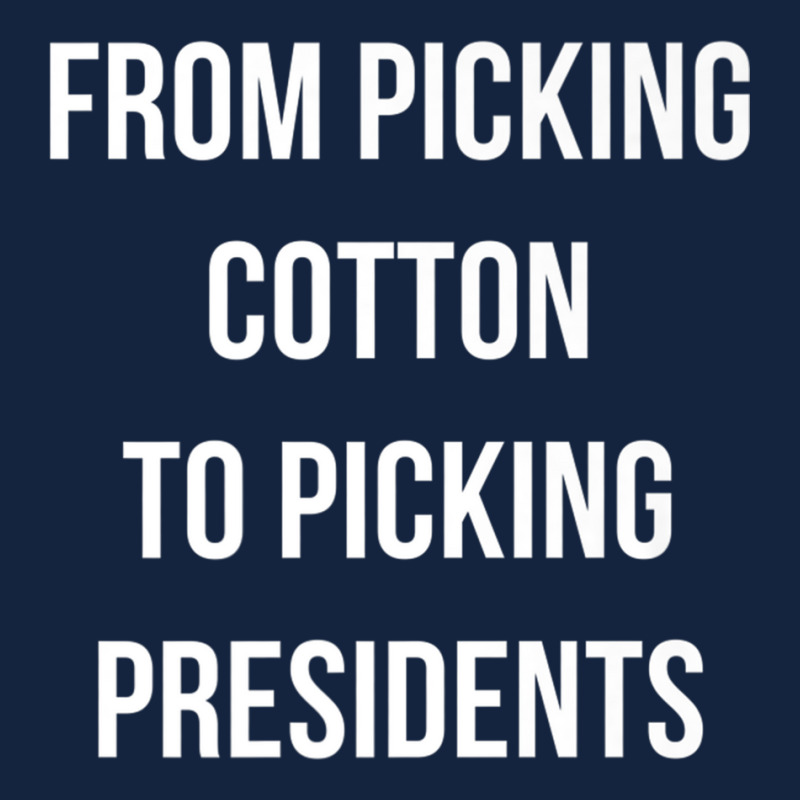 From Picking Cotton To Picking Presidents Premium T Shirt Foam Snapback hat by cm-arts | Artistshot