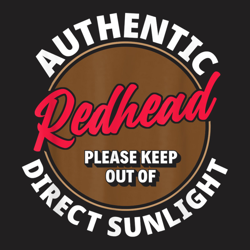 Authentic Redhead Keep Out Of Sunlight   Funny Ginger T Shirt T-shirt | Artistshot