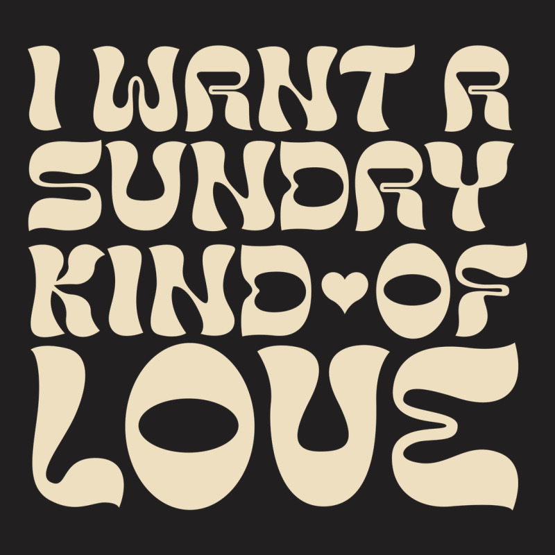 I Want A Sunday Kind Of Love T-Shirt by bimobimo | Artistshot