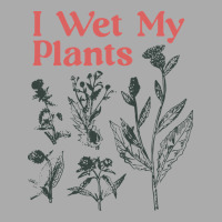 I Wet My Plants T-shirt | Artistshot