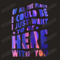 I Just Want To Be Here With You Tank Top | Artistshot