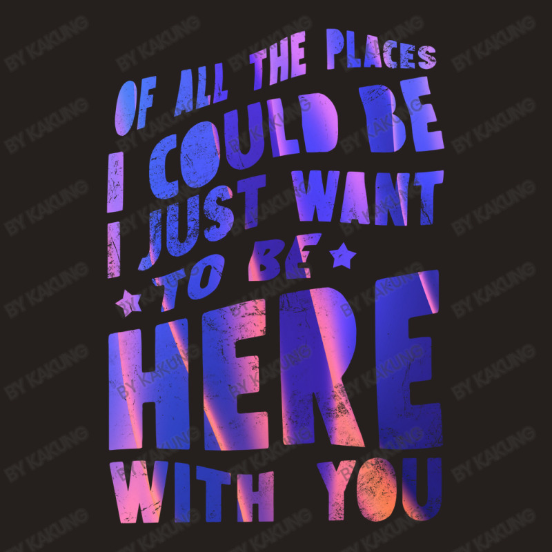 I Just Want To Be Here With You Tank Top | Artistshot