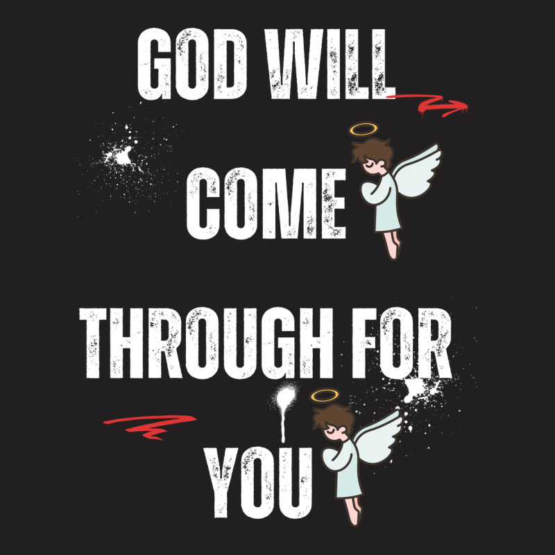 God Will Come Through For You T-Shirt by Designer25u | Artistshot