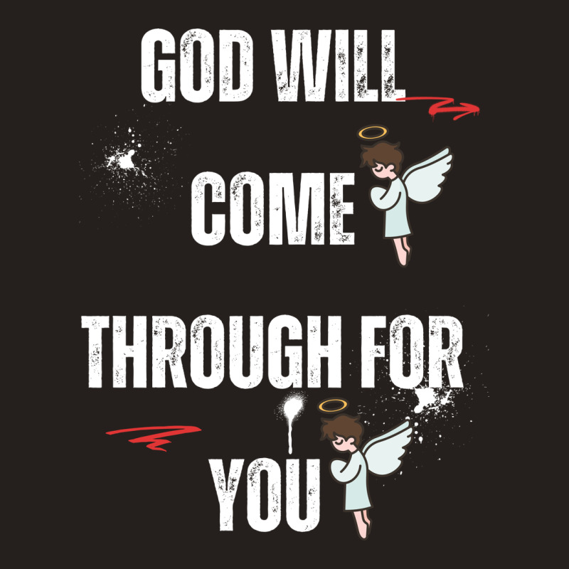 God Will Come Through For You Tank Top by Designer25u | Artistshot