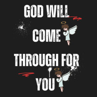 God Will Come Through For You Classic T-shirt | Artistshot