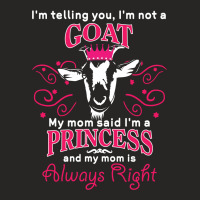 I'm Telling You I'm Not A Goat   My Mom Said  My Mom Said My Mom Is Al Ladies Fitted T-shirt | Artistshot