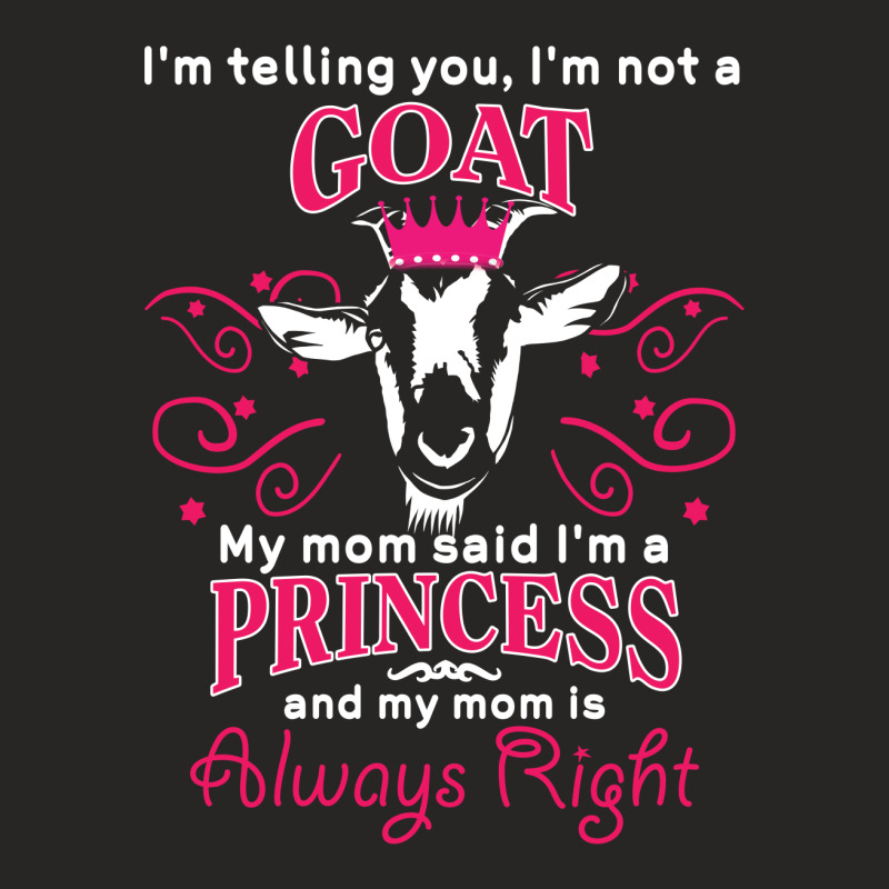 I'm Telling You I'm Not A Goat   My Mom Said  My Mom Said My Mom Is Al Ladies Fitted T-Shirt by vip.pro123 | Artistshot