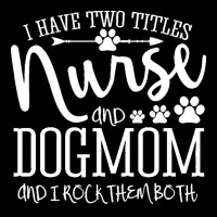 Nurse Gift Idea T  Shirt I've Two Titles Nurse And Dogmom Gift T  Shir Pocket T-shirt | Artistshot