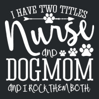 Nurse Gift Idea T  Shirt I've Two Titles Nurse And Dogmom Gift T  Shir Crewneck Sweatshirt | Artistshot