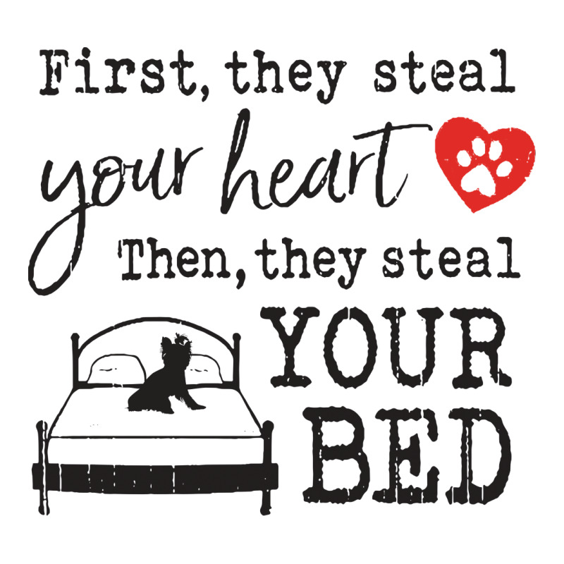 Yorkshire Terrier First They Steal Your Heart Then They Steal Your Bed Long Sleeve Shirts by vip.pro123 | Artistshot