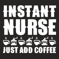 Nurse T  Shirt Instant Nurse. Just Add Coffee T  Shirt Ladies Fitted T-shirt | Artistshot