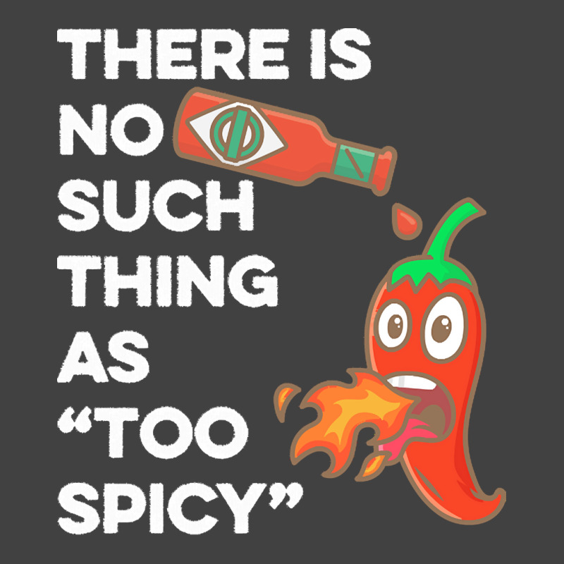 Spicy Food T  Shirt There Is No Such Thing As Too Spicy T  Shirt Vintage T-shirt | Artistshot