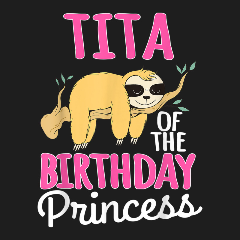 Tita Of The Birthday Princess Sloth Bday Party Celebration Classic T-shirt | Artistshot