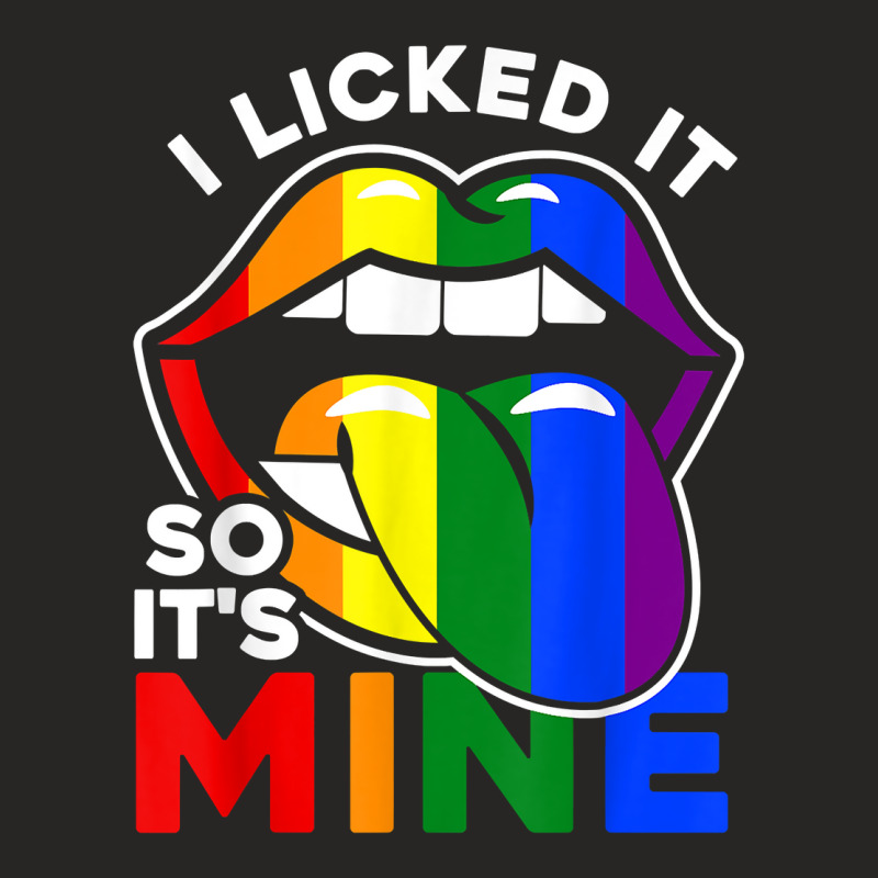 I Licked It So It's Mine   Lgbtq Lips Rainbow Lgbt T Shirt Ladies Fitted T-Shirt by kadejahdomenick | Artistshot