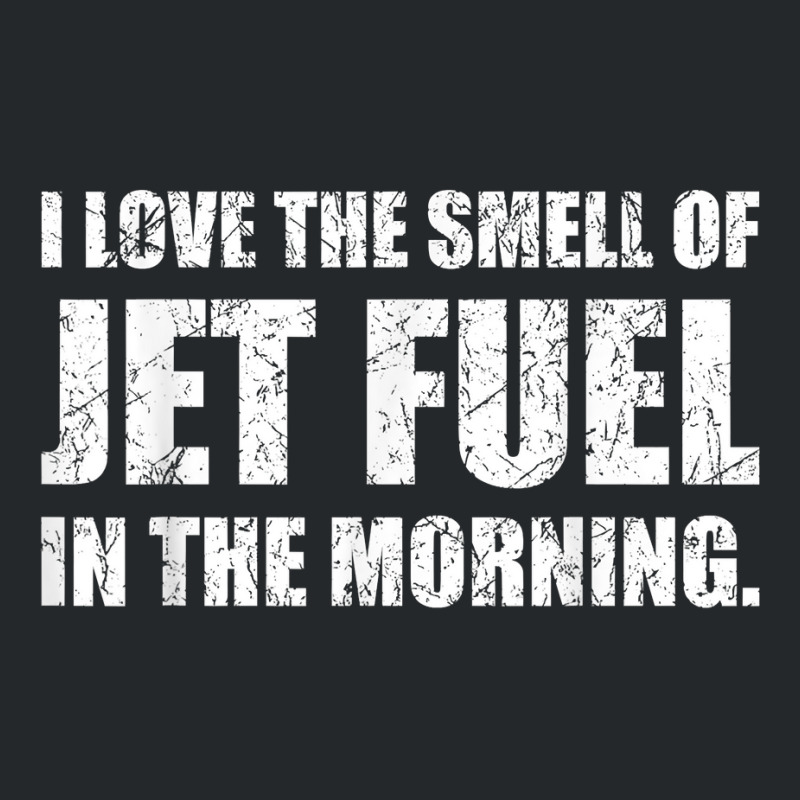 I Love The Smell Of Jet Fuel In The Morning Aviation Humor T Shirt Crewneck Sweatshirt by kadejahdomenick | Artistshot