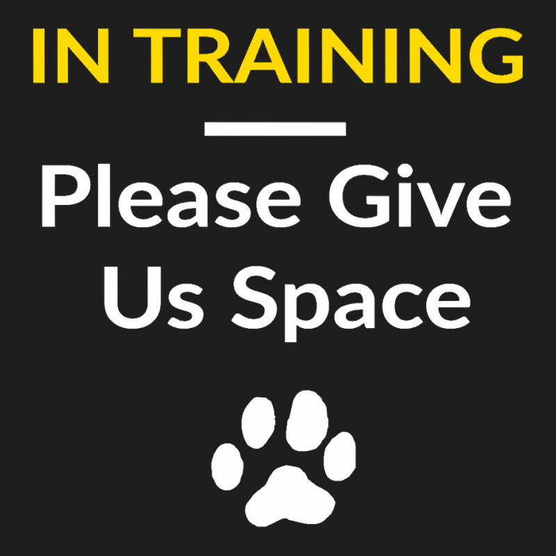 In Training Please Give Us Space For Dog Trainers Dog Owner Pullover H Classic T-shirt | Artistshot