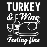 Turkey And Wine Feeling Fine Classic T-shirt | Artistshot