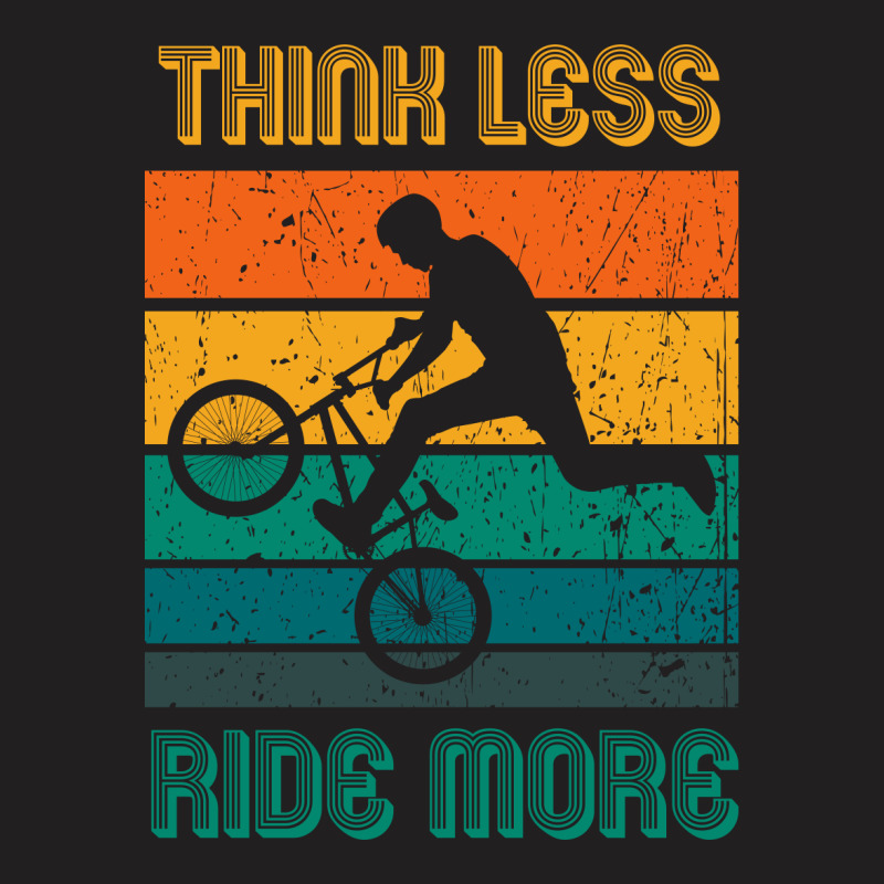 Think Less Ride More, Ride A Bike, Bmx Stunts T-shirt | Artistshot