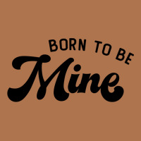 Born To Be Mine Cute Gift Vintage T-shirt | Artistshot