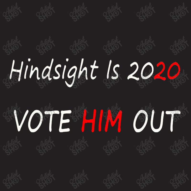 Joe Biden For President   Hindsight Is 2020 T-shirt | Artistshot