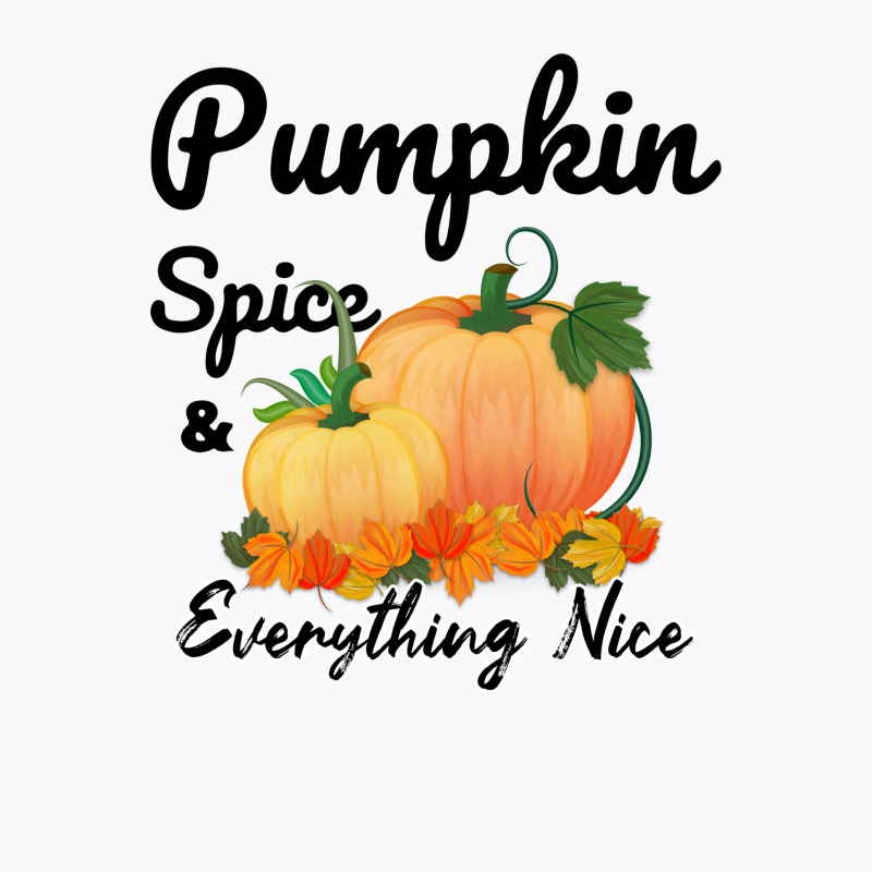 Pumpkin Spice And Everything Nice For Light T-shirt | Artistshot