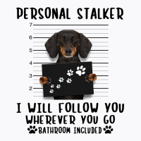 Dachshund Personal Stalker I Will Follow You Wherever You Go Bathroom T-shirt | Artistshot