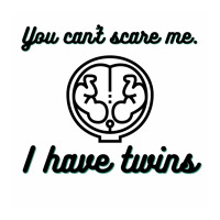 You Can’t Scare Me. I Have Twins Toddler T-shirt | Artistshot