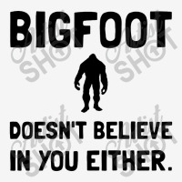 Bigfoot Does Not Believe In You Either Funny Adjustable Cap | Artistshot