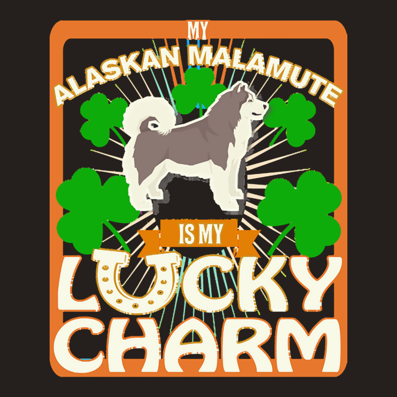 Alaskan Malamute T  Shirt My Alaskan Malamute Is My Lucky Charm   Gift Tank Top | Artistshot