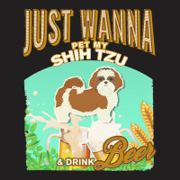 Shih Tzu T  Shirt Dog Owner, Just Wanna Pet My Shih Tzu & Drink Beer G T-shirt | Artistshot